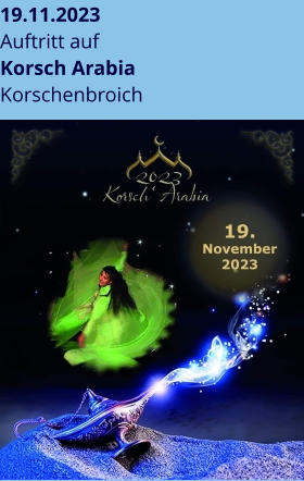 19.11.2023 Auftritt auf Korsch Arabia Korschenbroich